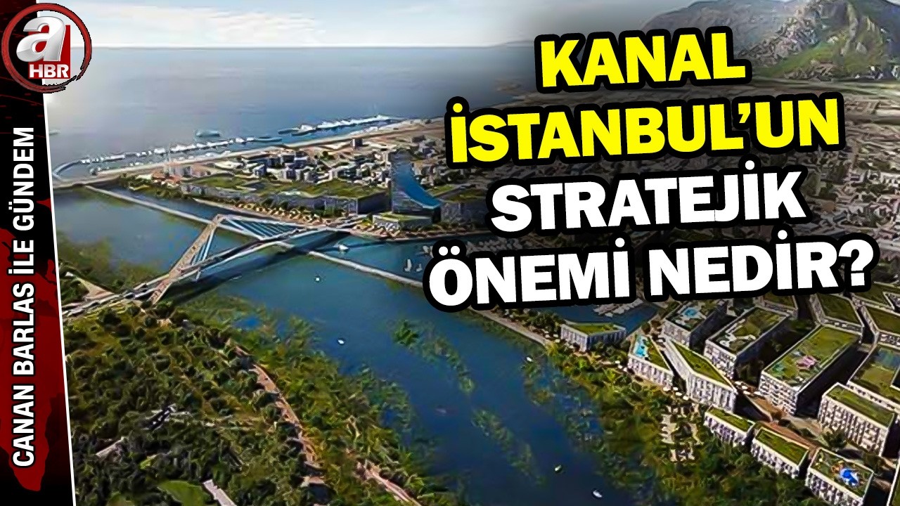 Kanal İstanbul Projesinin Önemi Ve Geleceğe Etkisi? | A Haber