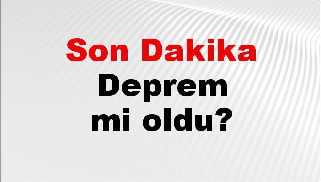 Son dakika deprem mi oldu? Az önce deprem nerede oldu? İstanbul, Ankara, İzmir ve il il AFAD son depremler 21 Nisan 2026