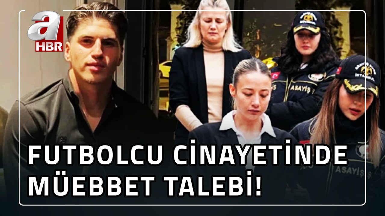 Futbolcu cinayetinde Aleyna Kalaycıoğlu hakkında müebbet istendi! | A Haber