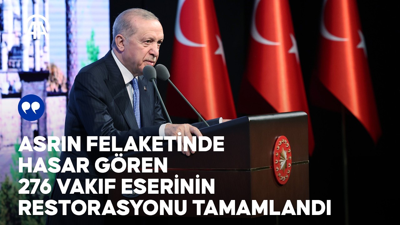 Cumhurbaşkanı Erdoğan: Asrın felaketinde hasar gören 276 vakıf eserinin restorasyonu tamamlandı