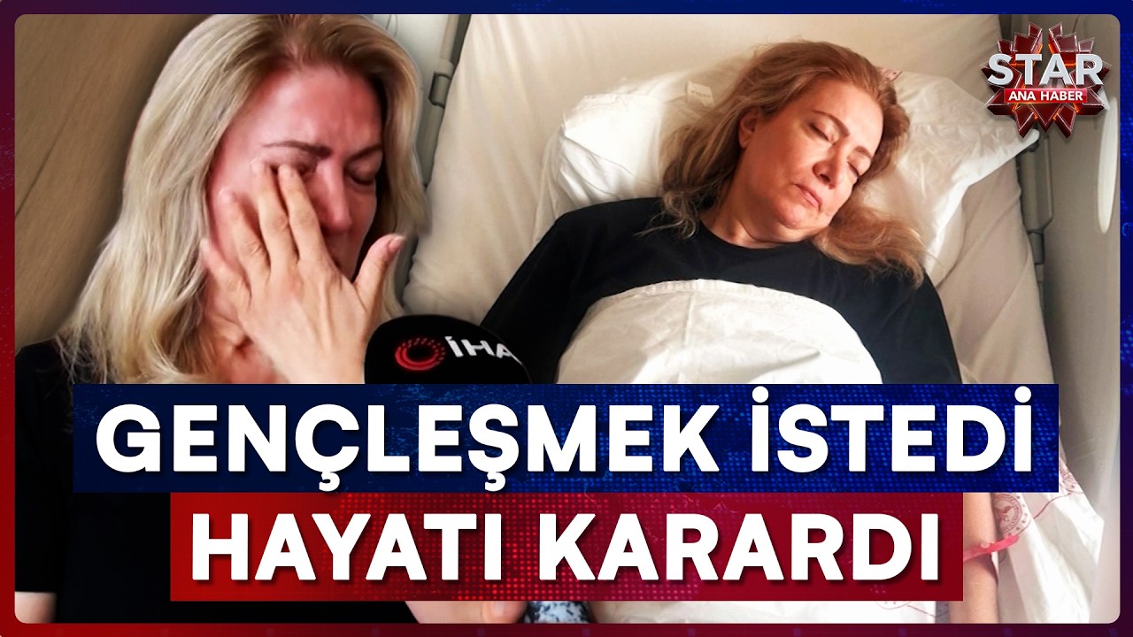 Tek İstediği Gençleşmekti, Talihsiz Kadının Hayatı Kabusa Döndü! | Star Ana Haber