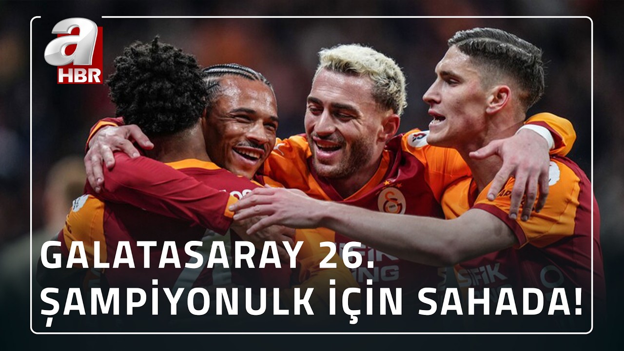 Galatasaray Şampiyonluk Maçına Çıkıyor! | A Haber