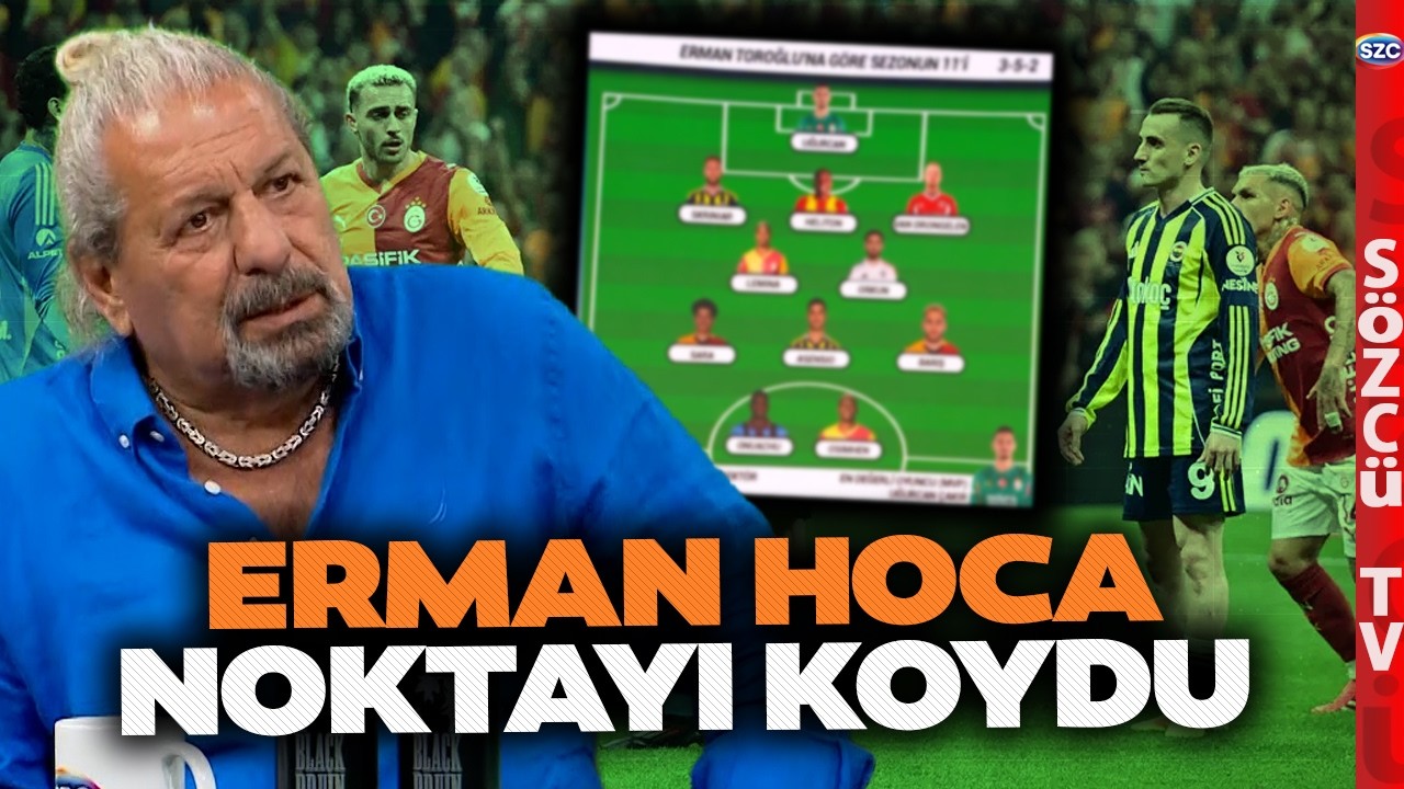 İşte Erman Toroğlu'ndan Sezonun 11'i Galatasaray ve Fenerbahçe Detayı Futbolu Sallayacak Sözcü TV ekranlarında Erman