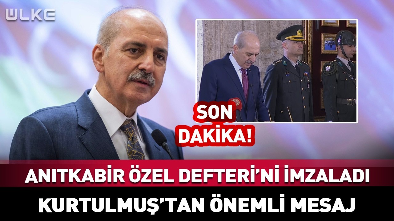 TBMM Başkanı Numan Kurtulmuş Anıtkabir Özel Defteri’ni İmzaladı #Sondakika