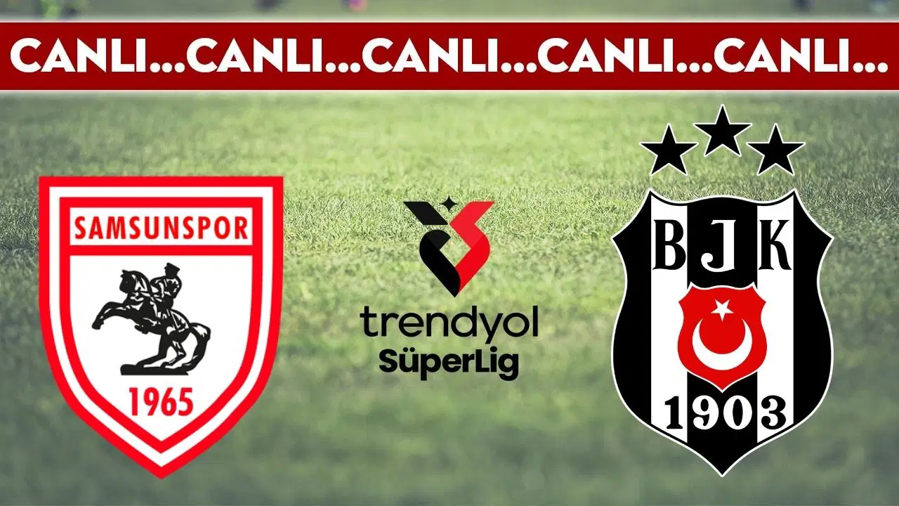 CANLI YAYIN: Samsunspor - Beşiktaş CANLI ANLATIM - 2025-2026 sezonu Süper Lig 30. haftası