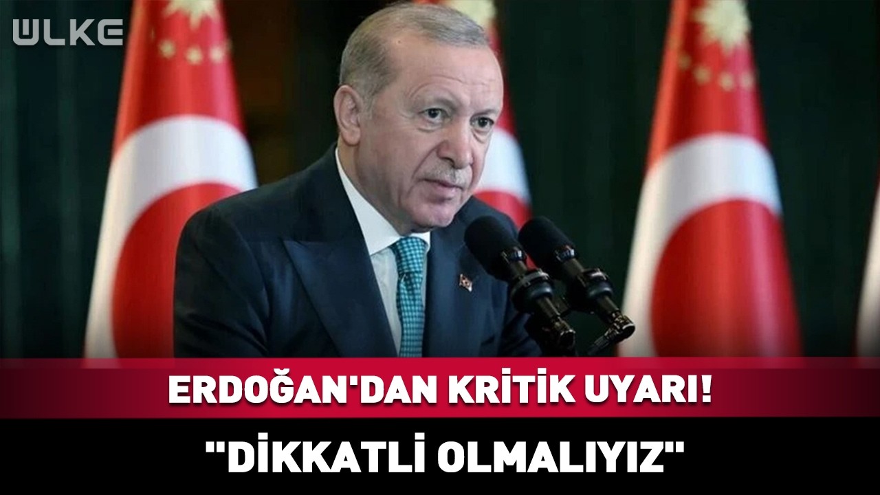 Erdoğan'dan Kritik Uyarı! 