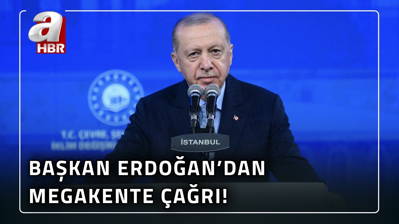 Başkan Erdoğan'dan Megakente Tarihi Çağrı: İstanbul Tek Çözümü Kentsel Dönüşümdür | A Haber