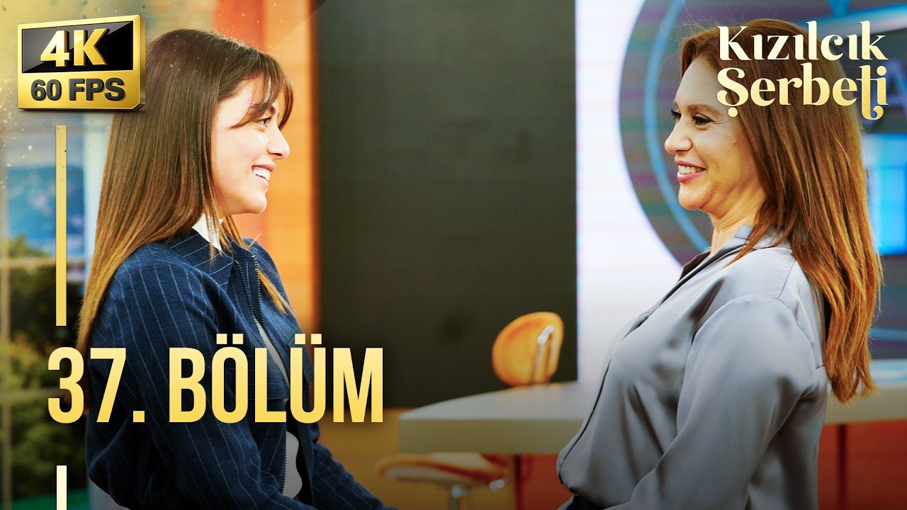 Kızılcık Şerbeti 37. Bölüm | 4K