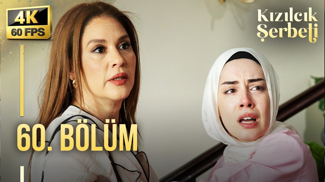 Kızılcık Şerbeti 60. Bölüm | 4K