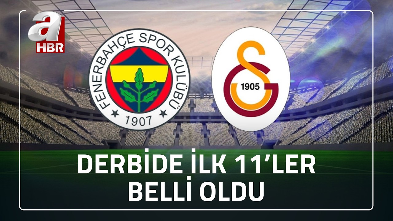 Derbide İlk 11'ler Belli Oldu! | A Haber