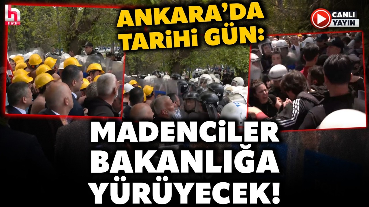 #CANLI | Ankara'da Tarihi Gün! Polis Yer Yer Müdahale Ediyor, Madenciler Bugün Sonuç Almak İstiyor!