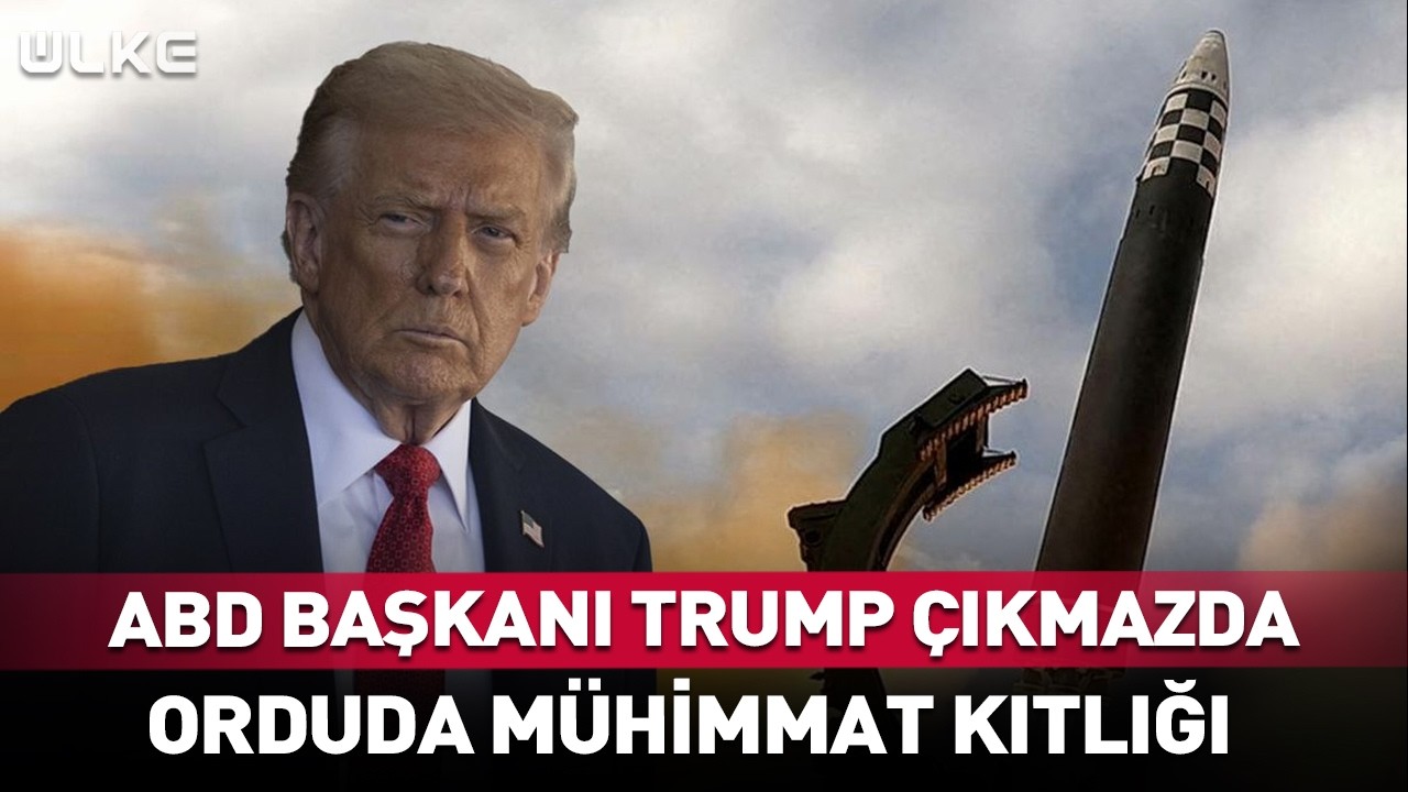 ABD Başkanı Trump'ı Kara Kara Düşündüren Mühimmat Kıtlığı!