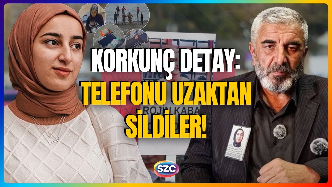 ROJİN'İN BABASINDAN İNANILMAZ İDDİA: 