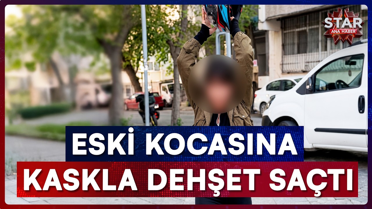 Çocukları İçin Buluştular Eski Kocasına Kaskla Dehşeti Yaşattı! | Star Ana Haber