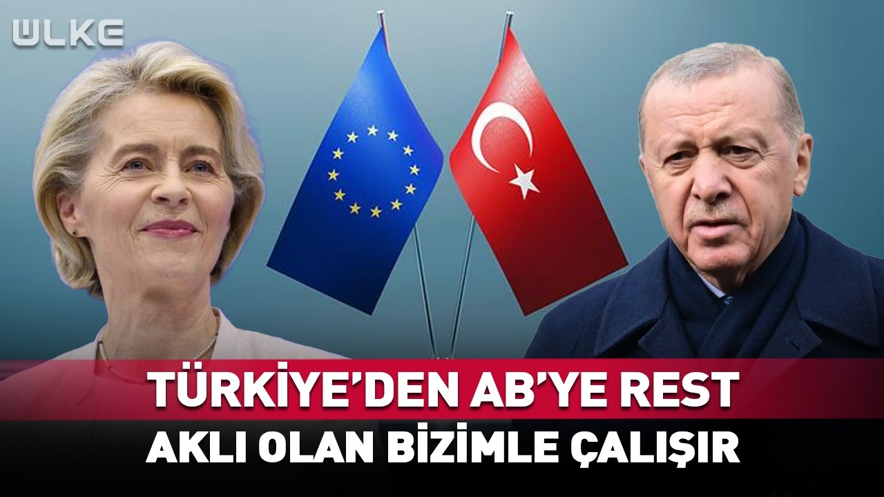 Türkiye'den AB'ye Rest! Aklı Olan Bizimle Çalışır...