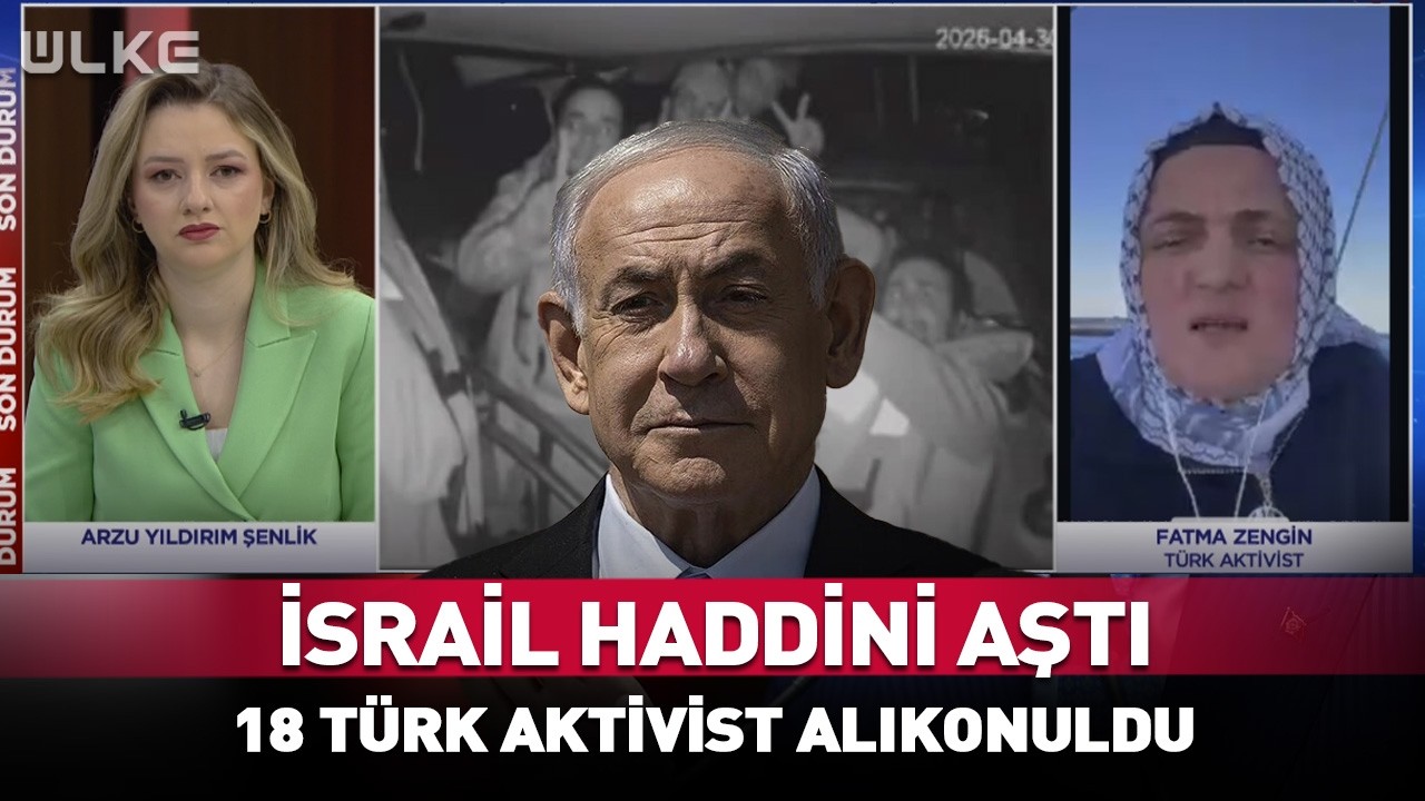 İsrail Askerleri Haddini Aştı! 18 Türk Aktivist Alıkonuldu #Sondakika