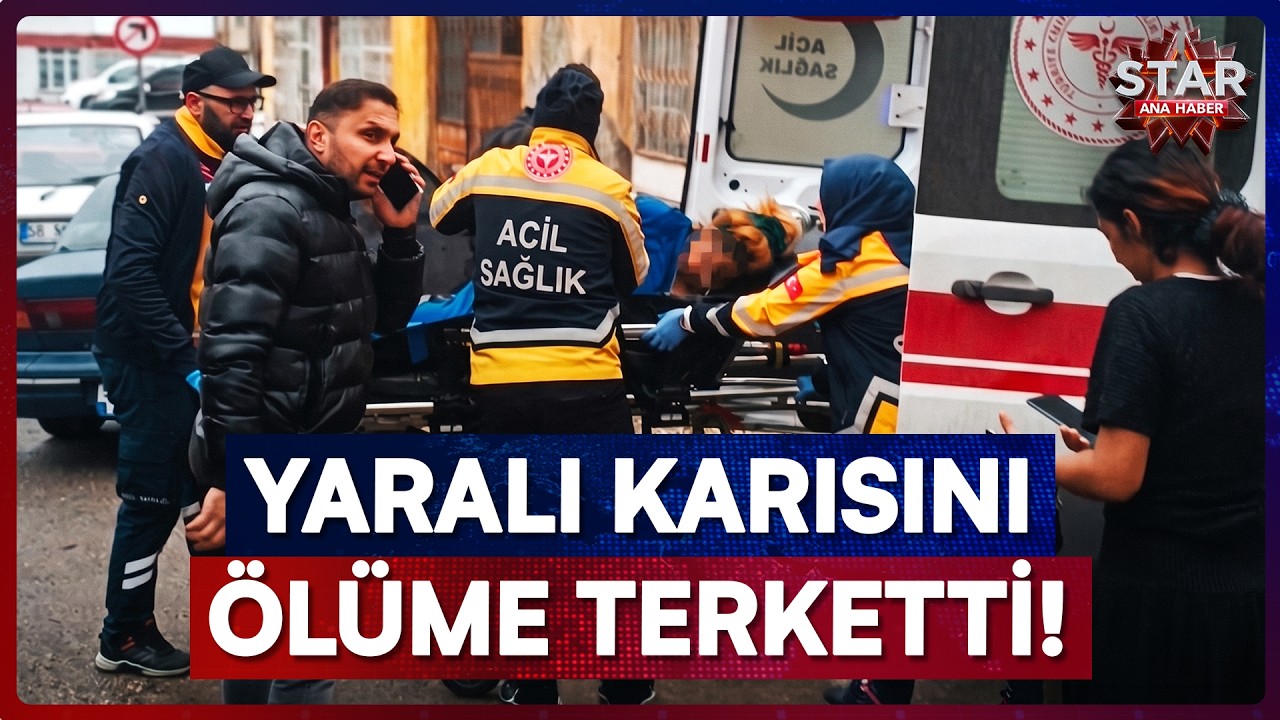 Karısını Defalarca Bıçakladı, Kapıyı Üzerine Kilitleyip Kaçtı! | Star Ana Haber