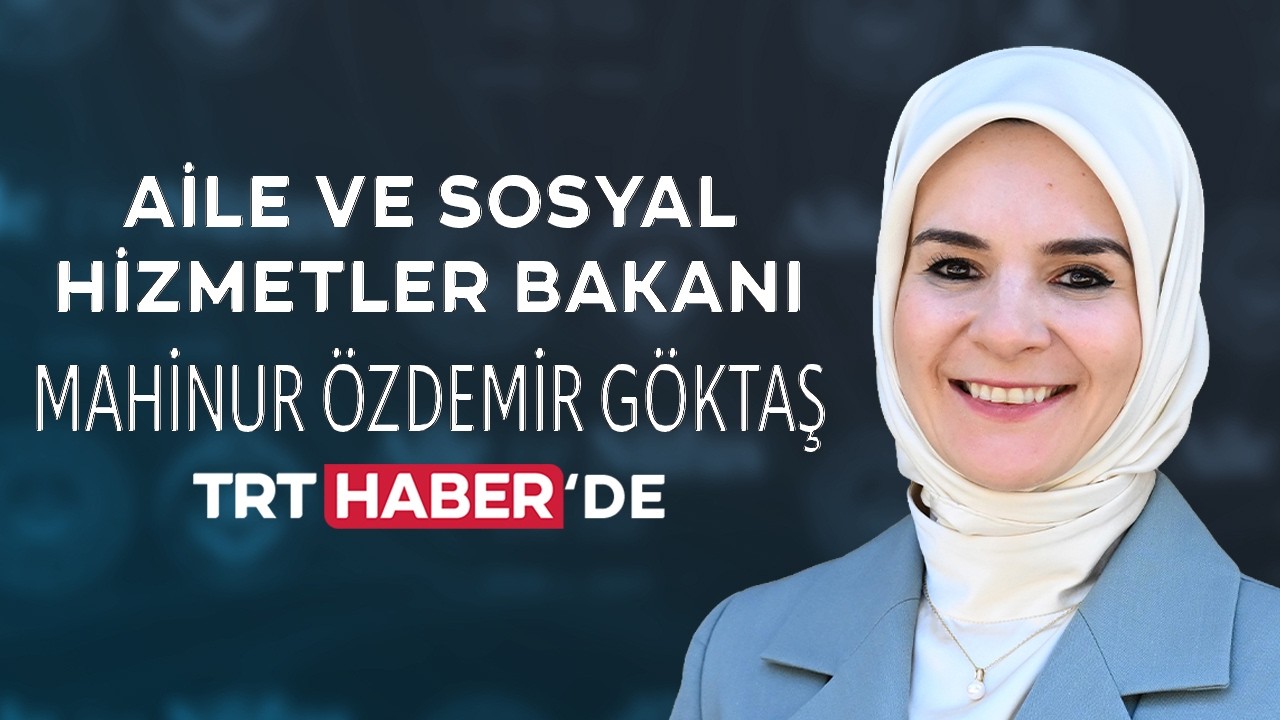 Aile ve Sosyal Hizmetler Bakanı Mahinur Özdemir Göktaş, TRT Haber'in sorularını yanıtladı