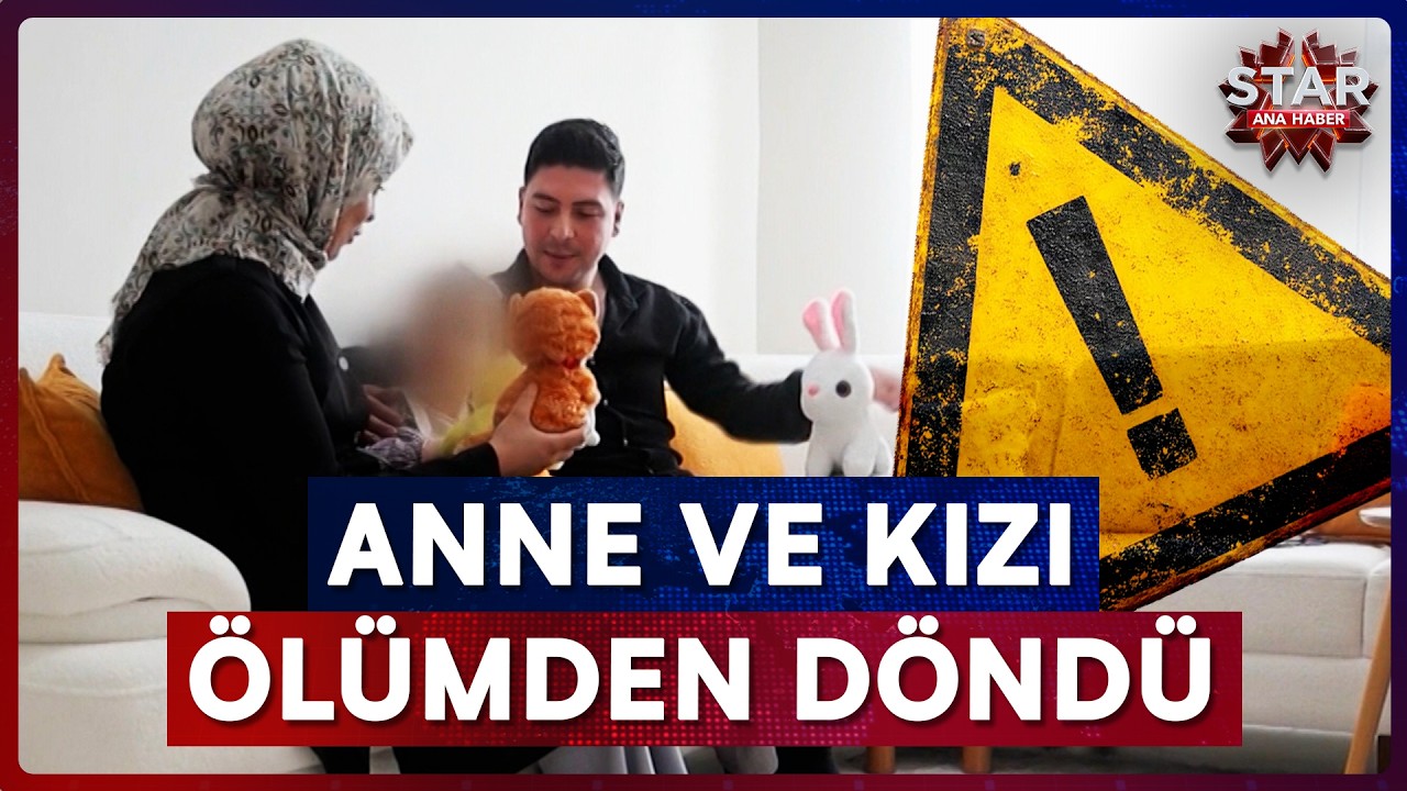 16 Saat Sonra Eve Dönen Anne ve 2 Yaşındaki Kızı Ölümden Döndü | Star Ana Haber