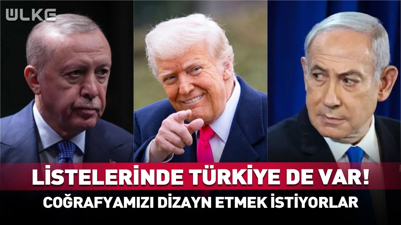 Listede Türkiye de Var! Coğrafyamızı Dizayn Etmek İstiyorlar