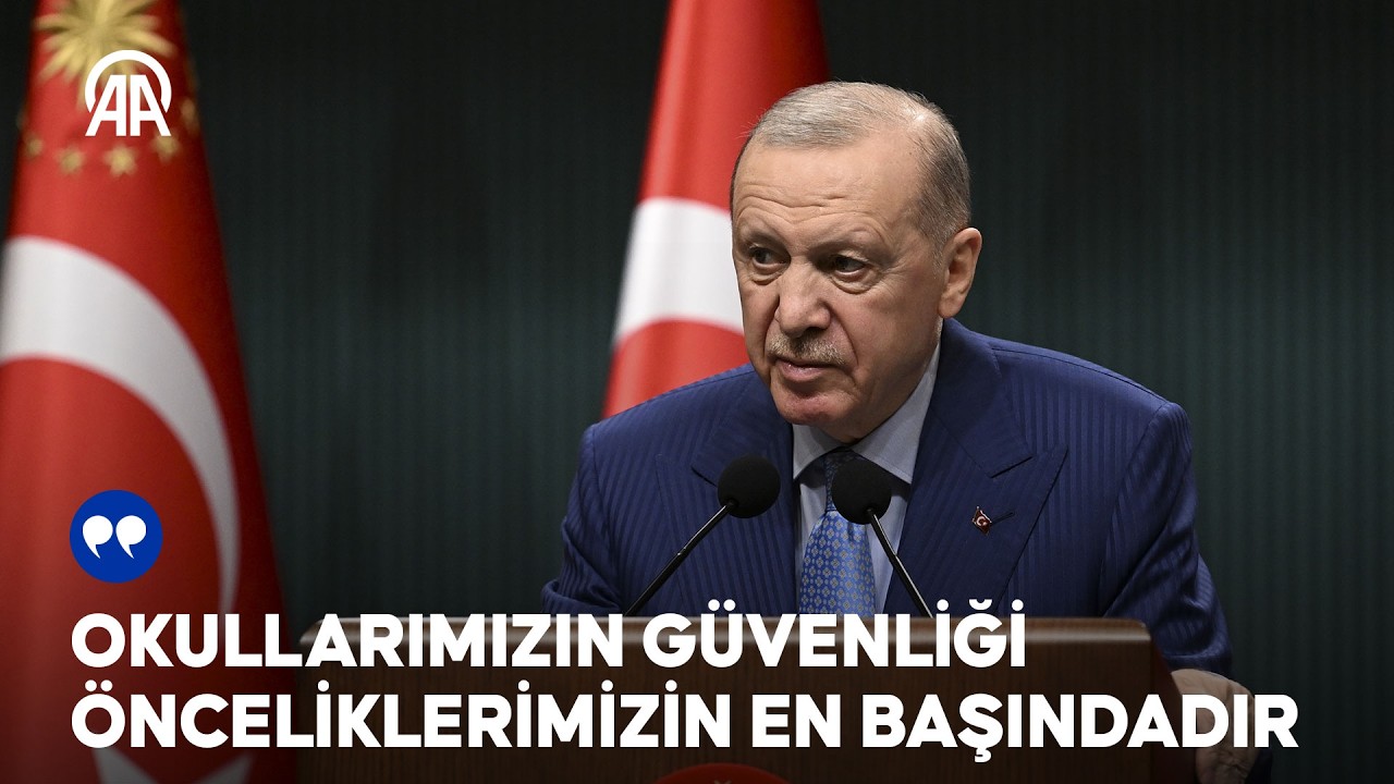 Cumhurbaşkanı Erdoğan: Okullarımızın güvenliği önceliklerimizin en başındadır